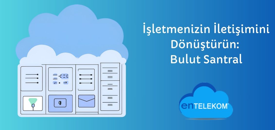İşletmenizin İletişimini Dönüştürün Bulut Santral