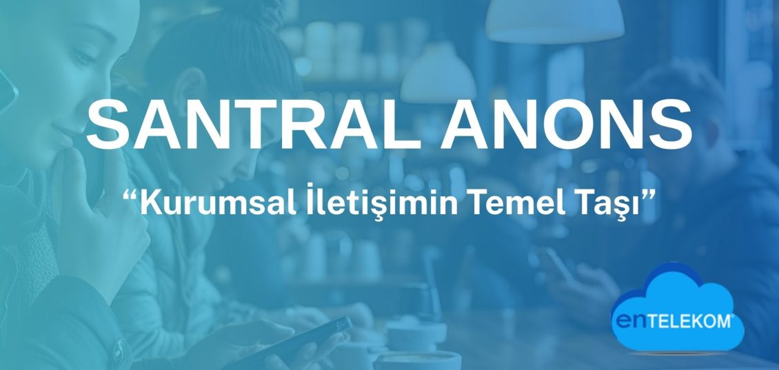 Santral Anons Kurumsal İletişimin Temel Taşı