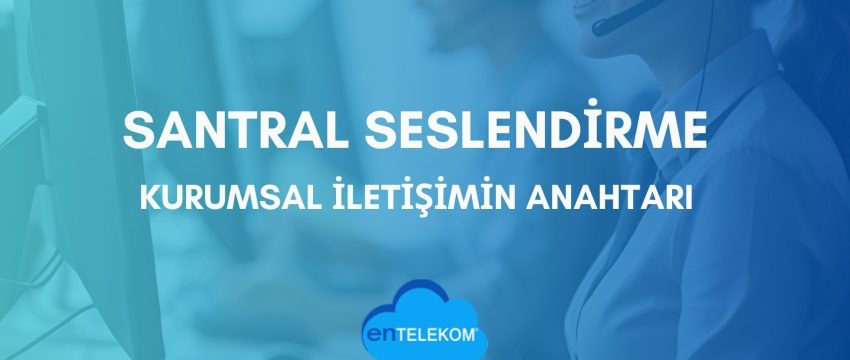 Santral Seslendirme Kurumsal İletişimin Anahtarı